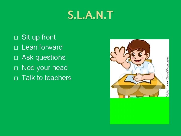 S. L. A. N. T � � � Sit up front Lean forward Ask