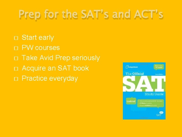 Prep for the SAT’s and ACT’s � � � Start early PW courses Take