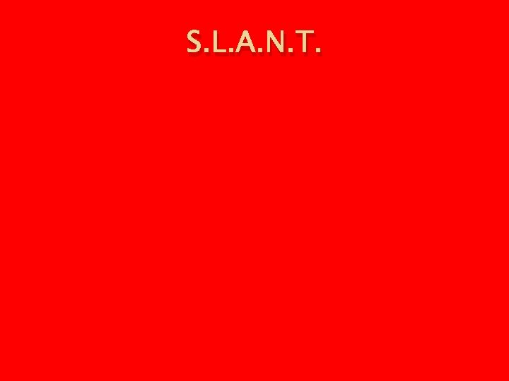 S. L. A. N. T. 