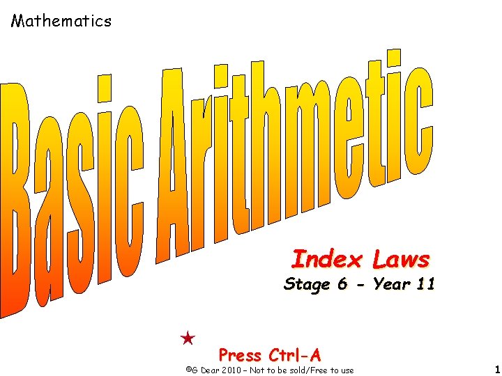 Mathematics Index Laws Stage 6 - Year 11 Press Ctrl-A ©G Dear 2010 –