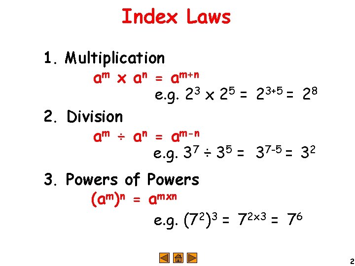Index Laws 1. Multiplication am x an = am+n e. g. 23 x 25