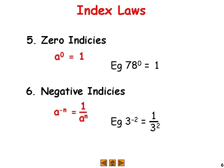 Index Laws 5. Zero Indicies a 0 = 1 Eg 780 = 1 6.