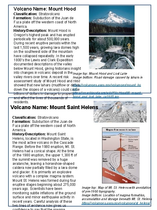 Volcano Name: Mount Hood Classification: Stratovolcano Formation: Subduction of the Juan de Fuca plate