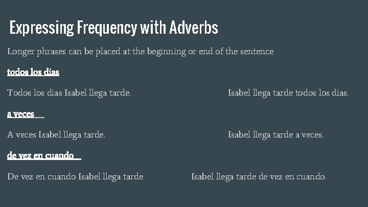 Expressing Frequency with Adverbs Longer phrases can be placed at the beginning or end