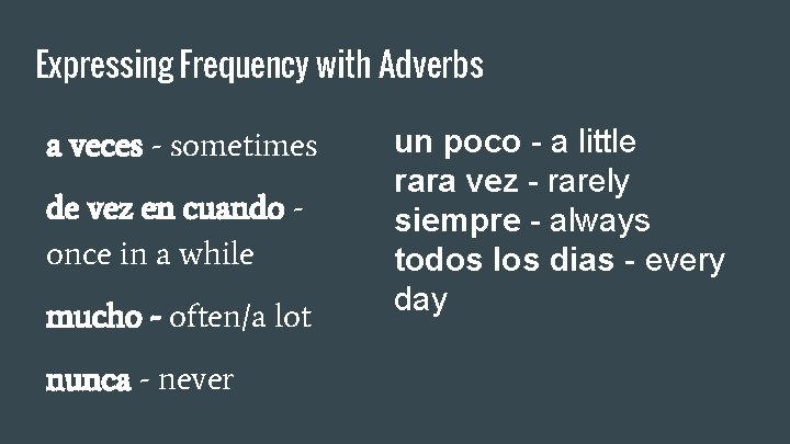 Expressing Frequency with Adverbs a veces - sometimes de vez en cuando once in