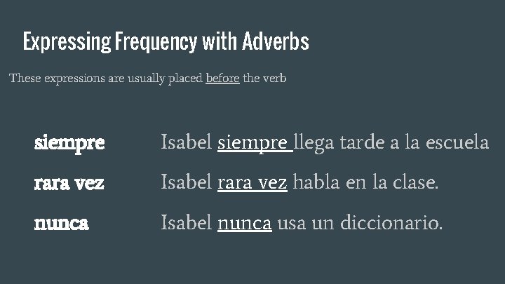 Expressing Frequency with Adverbs These expressions are usually placed before the verb siempre Isabel