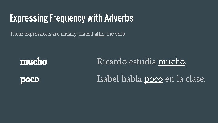 Expressing Frequency with Adverbs These expressions are usually placed after the verb mucho Ricardo