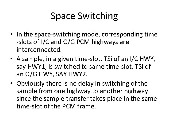 Space Switching • In the space-switching mode, corresponding time -slots of I/C and O/G