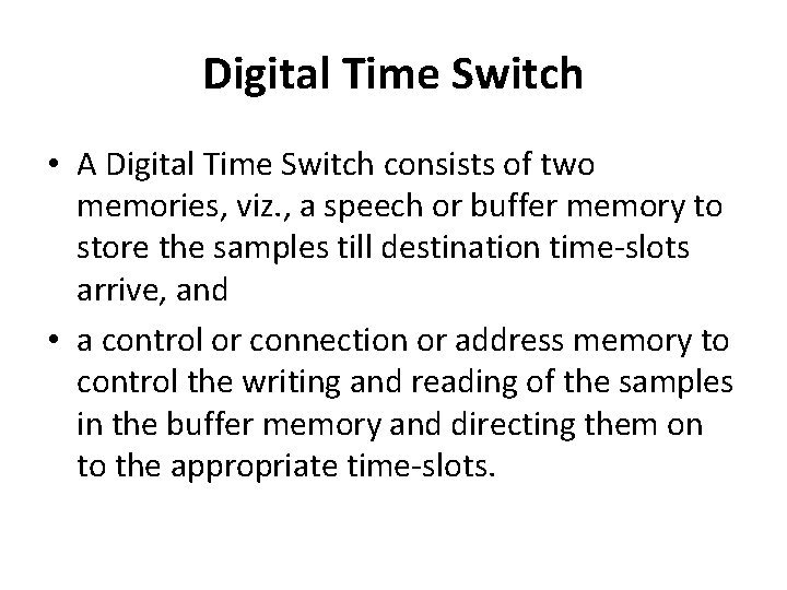 Digital Time Switch • A Digital Time Switch consists of two memories, viz. ,