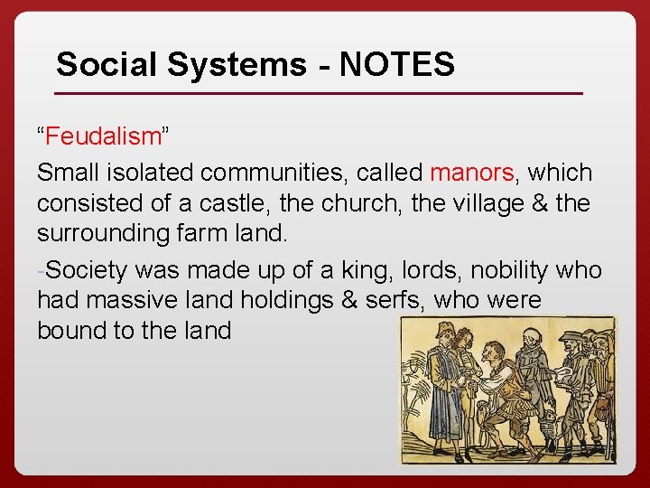 Social Systems - NOTES “Feudalism” Small isolated communities, called manors, which consisted of a