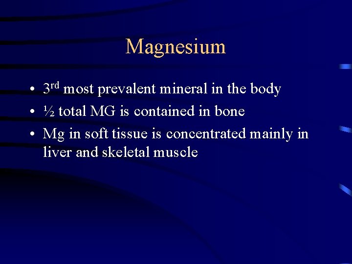 Magnesium • 3 rd most prevalent mineral in the body • ½ total MG