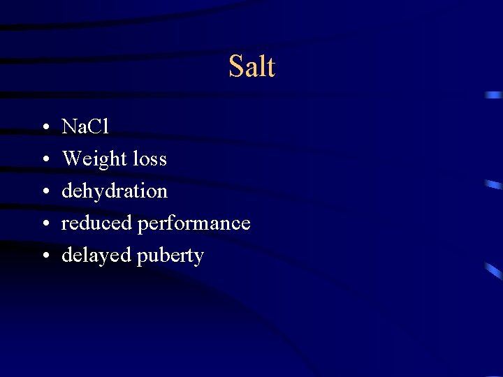 Salt • • • Na. Cl Weight loss dehydration reduced performance delayed puberty 