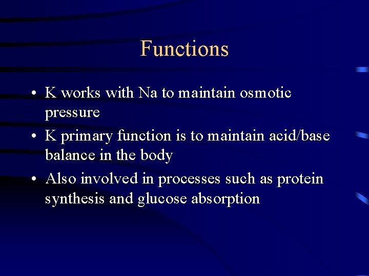 Functions • K works with Na to maintain osmotic pressure • K primary function