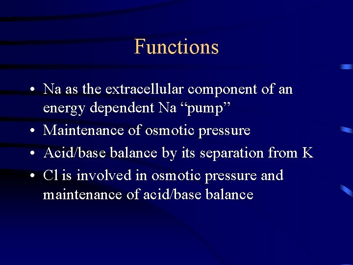 Functions • Na as the extracellular component of an energy dependent Na “pump” •