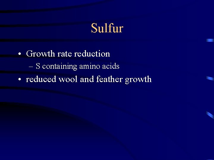 Sulfur • Growth rate reduction – S containing amino acids • reduced wool and