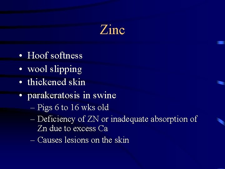 Zinc • • Hoof softness wool slipping thickened skin parakeratosis in swine – Pigs