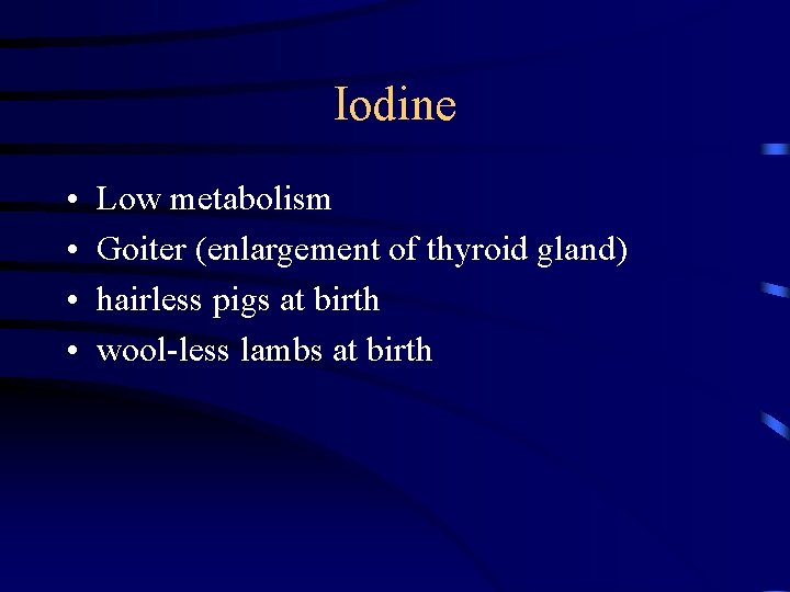 Iodine • • Low metabolism Goiter (enlargement of thyroid gland) hairless pigs at birth