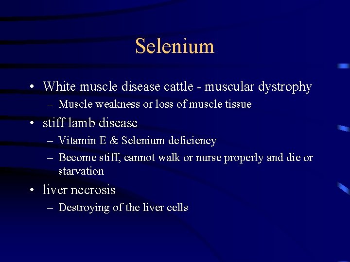 Selenium • White muscle disease cattle - muscular dystrophy – Muscle weakness or loss