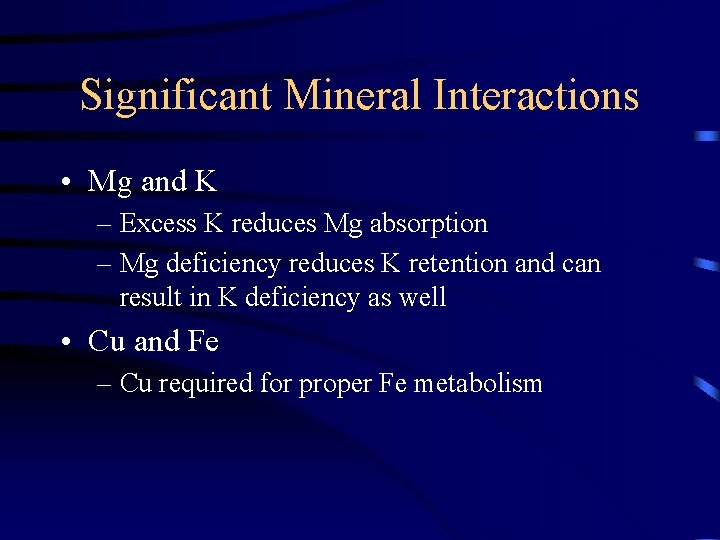 Significant Mineral Interactions • Mg and K – Excess K reduces Mg absorption –