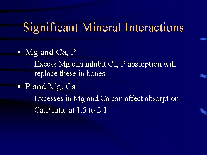 Significant Mineral Interactions • Mg and Ca, P – Excess Mg can inhibit Ca,