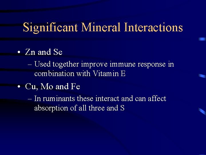 Significant Mineral Interactions • Zn and Se – Used together improve immune response in