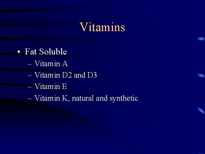 Vitamins • Fat Soluble – Vitamin A – Vitamin D 2 and D 3 Vitamins • Fat Soluble – Vitamin A – Vitamin D 2 and D 3