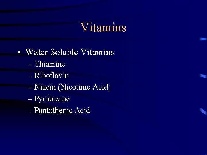 Vitamins • Water Soluble Vitamins – Thiamine – Riboflavin – Niacin (Nicotinic Acid) –