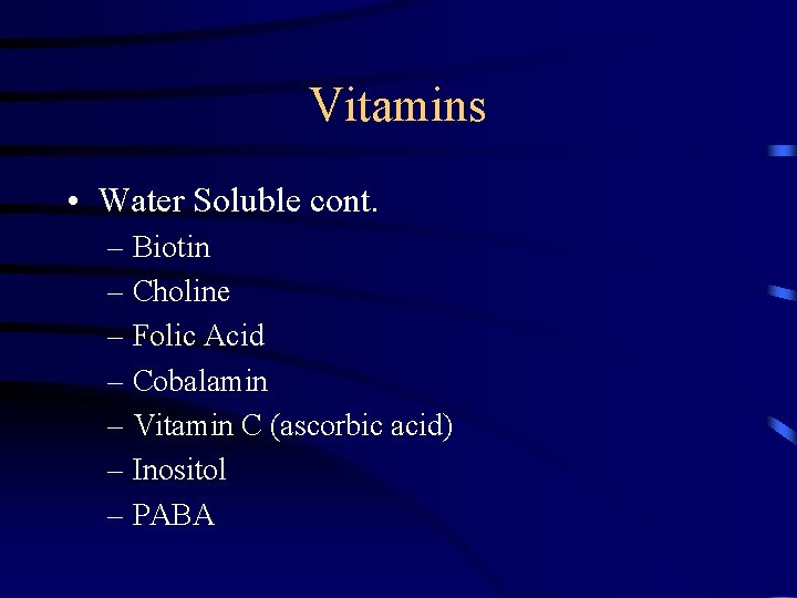 Vitamins • Water Soluble cont. – Biotin – Choline – Folic Acid – Cobalamin