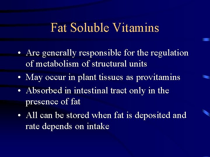 Fat Soluble Vitamins • Are generally responsible for the regulation of metabolism of structural