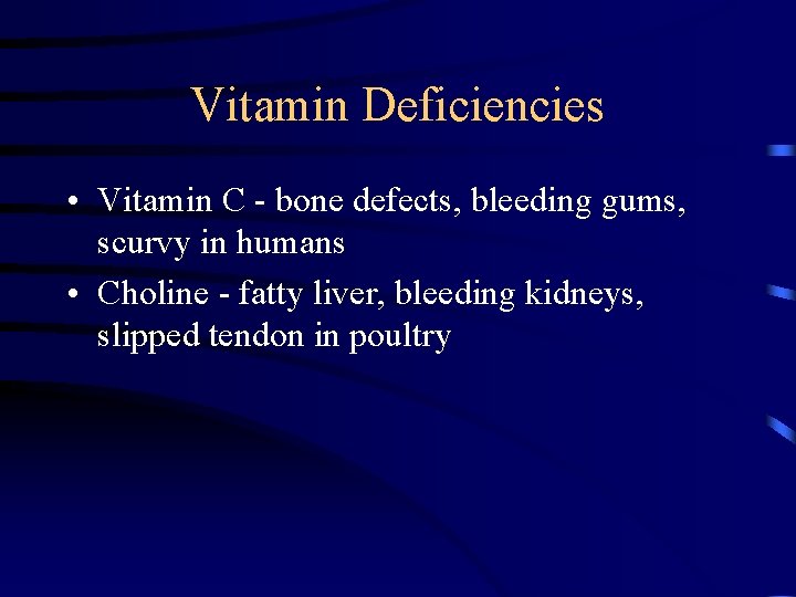 Vitamin Deficiencies • Vitamin C - bone defects, bleeding gums, scurvy in humans • Vitamin Deficiencies • Vitamin C - bone defects, bleeding gums, scurvy in humans •