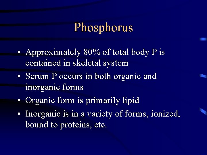 Phosphorus • Approximately 80% of total body P is contained in skeletal system •