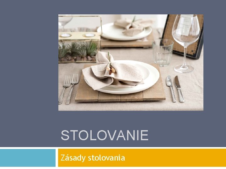 STOLOVANIE Zásady stolovania 