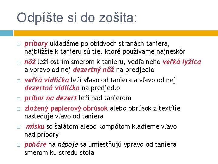 Odpíšte si do zošita: príbory ukladáme po obidvoch stranách taniera, najbližšie k tanieru sú