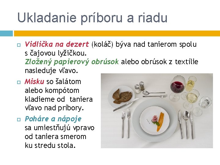 Ukladanie príboru a riadu Vidlička na dezert (koláč) býva nad tanierom spolu s čajovou