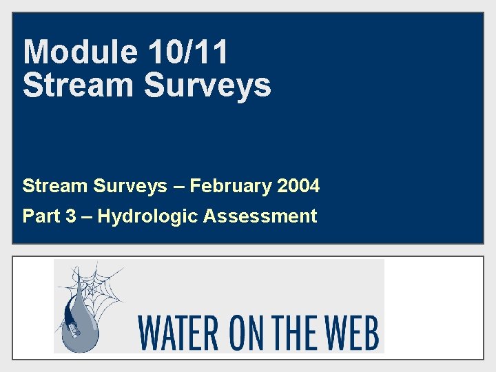 Module 10/11 Stream Surveys – February 2004 Part 3 – Hydrologic Assessment 