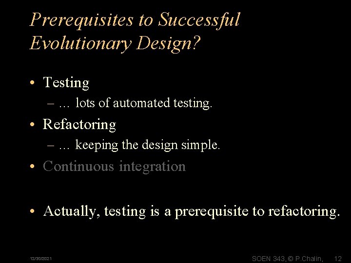 Prerequisites to Successful Evolutionary Design? • Testing – … lots of automated testing. •