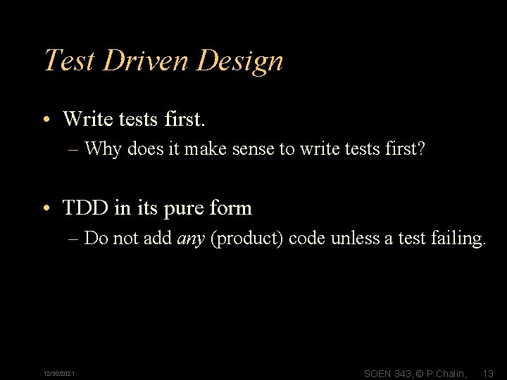 Test Driven Design • Write tests first. – Why does it make sense to