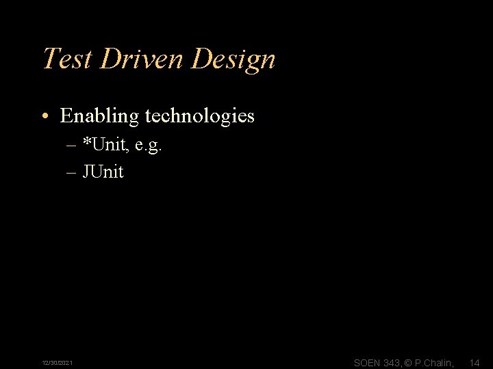 Test Driven Design • Enabling technologies – *Unit, e. g. – JUnit 12/30/2021 SOEN
