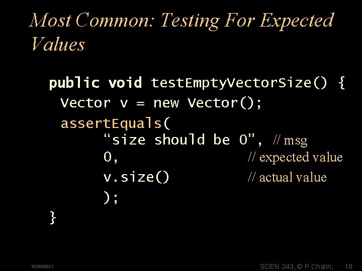 Most Common: Testing For Expected Values public void test. Empty. Vector. Size() { Vector