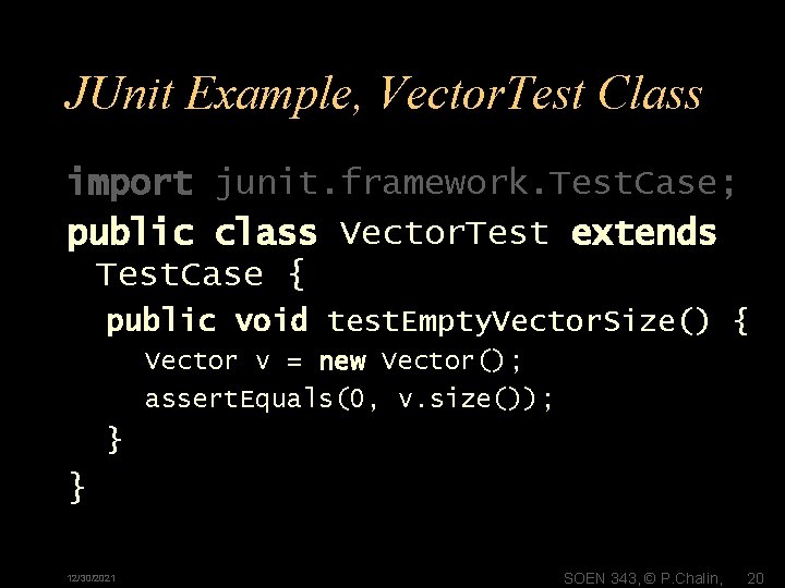 JUnit Example, Vector. Test Class import junit. framework. Test. Case; public class Vector. Test