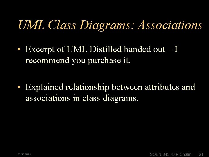 UML Class Diagrams: Associations • Excerpt of UML Distilled handed out – I recommend