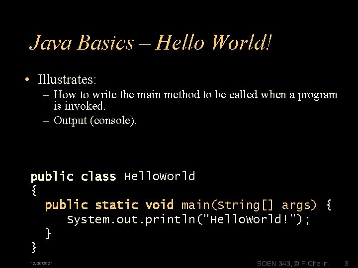 Java Basics – Hello World! • Illustrates: – How to write the main method