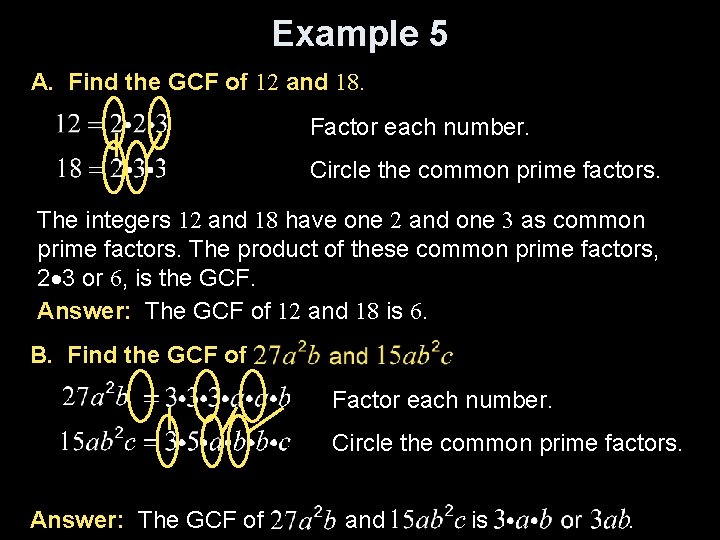 Example 5 A. Find the GCF of 12 and 18. Factor each number. Circle