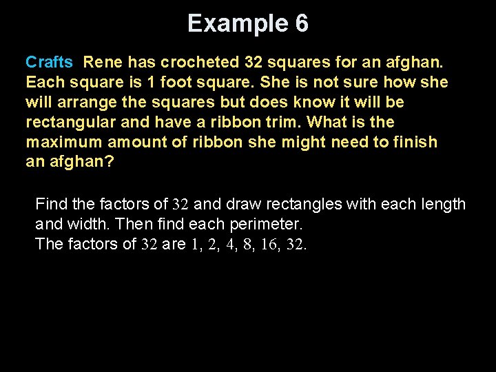 Example 6 Crafts Rene has crocheted 32 squares for an afghan. Each square is