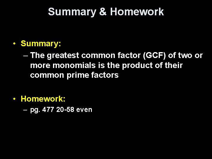 Summary & Homework • Summary: – The greatest common factor (GCF) of two or