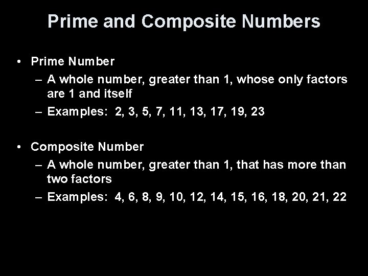 Prime and Composite Numbers • Prime Number – A whole number, greater than 1,