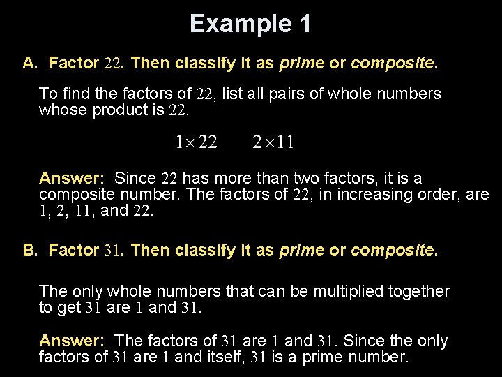 Example 1 A. Factor 22. Then classify it as prime or composite. To find