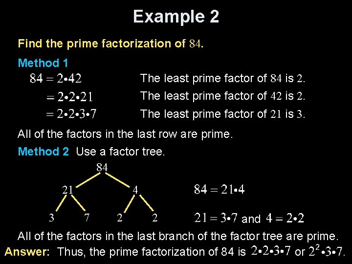 Example 2 Find the prime factorization of 84. Method 1 The least prime factor