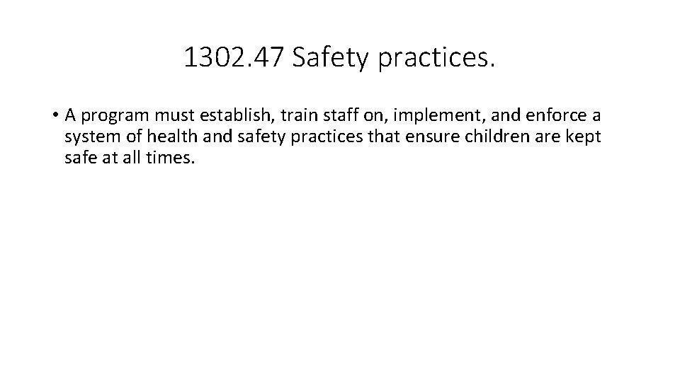 1302. 47 Safety practices. • A program must establish, train staff on, implement, and