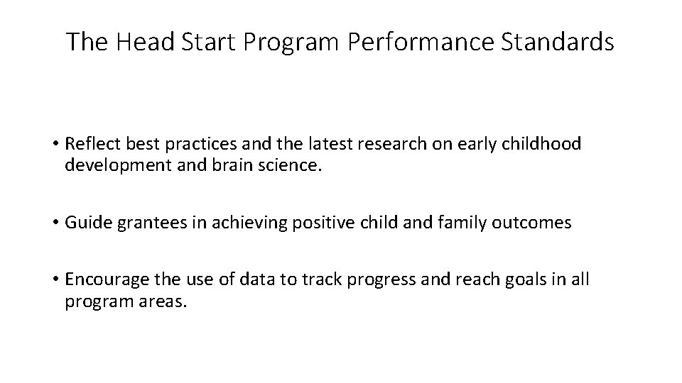 The Head Start Program Performance Standards • Reflect best practices and the latest research